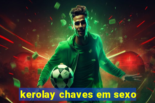 kerolay chaves em sexo